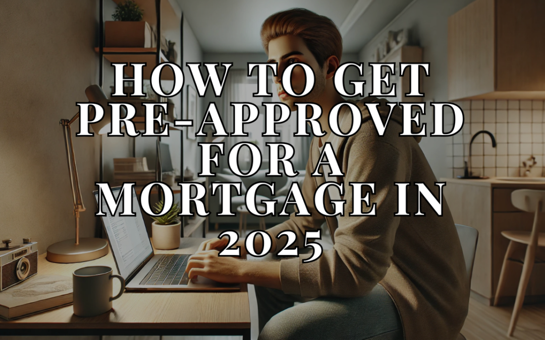 How to get pre-appred for a mortgage in 2025