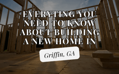 Building a New Home in Griffin, GA: What You Need to Know