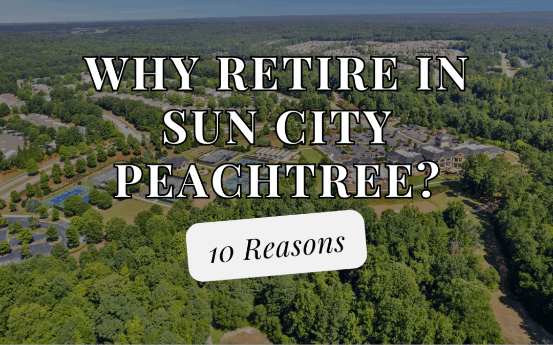 Why Retire in Sun City Peachtree? 10 Perks Residents Love About This 55+ Georgia Community